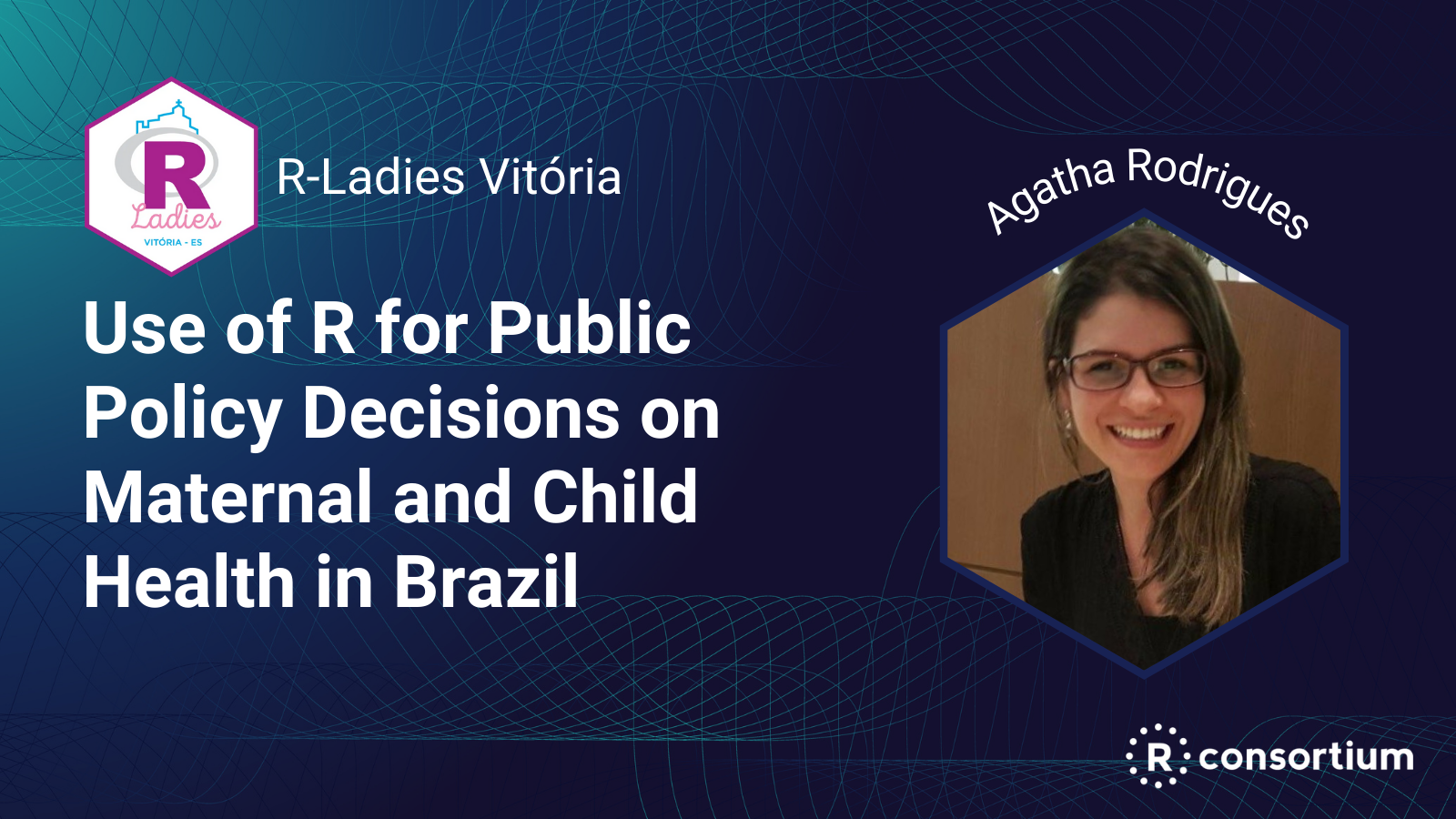 R-Ladies Vitória: Use of R for Public Policy Decisions on Maternal and  Child Health in Brazil - R Consortium